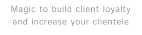 La magia para fidelizar e incrementar sus clientes